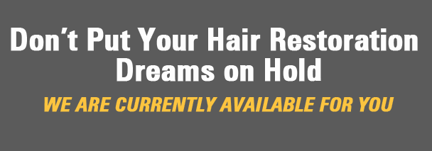 Don't Put Your Hair Restoration Dreams on Hold